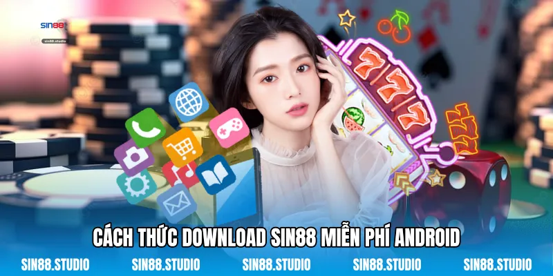 Cách Thức Download Sin88 Miễn Phí Android