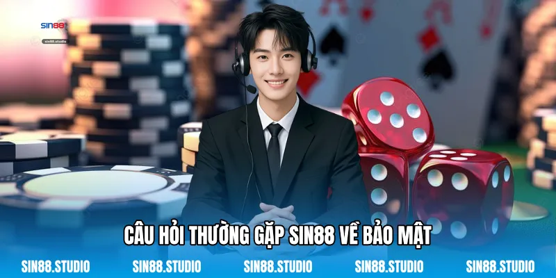 Câu Hỏi Thường Gặp Sin88 Về Bảo Mật