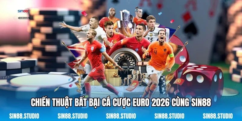 Chiến Thuật Bất Bại Cá Cược Euro 2026 Cùng Sin88