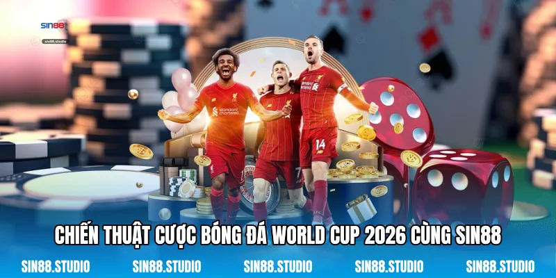 Chiến Thuật Cược Bóng Đá World Cup 2026 Cùng Sin88