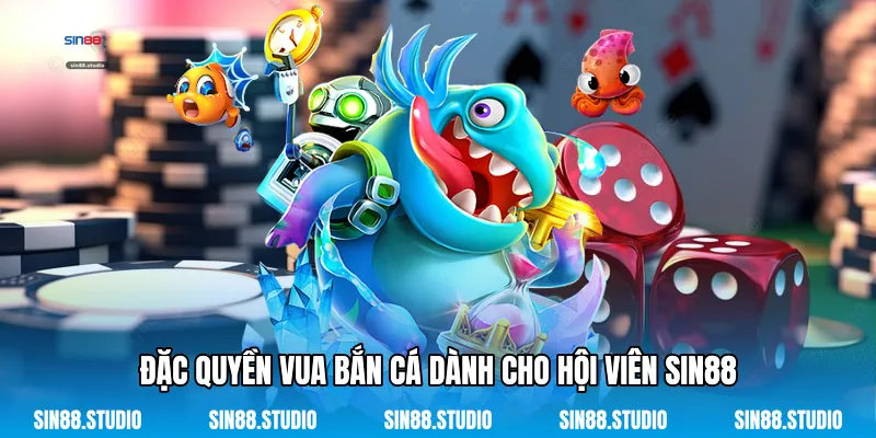 Đặc Quyền Vua Bắn Cá Dành Cho Hội Viên Sin88