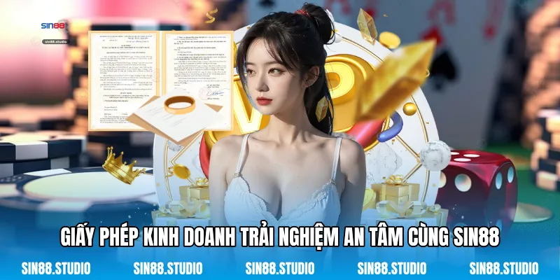 Giấy Phép Kinh Doanh Trải Nghiệm An Tâm Cùng Sin88