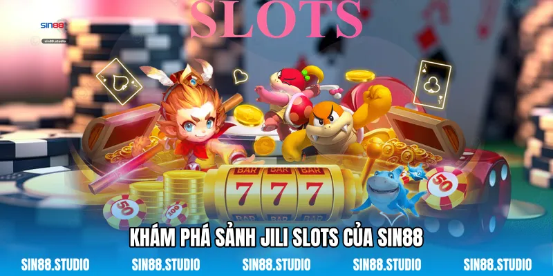 Khám Phá Sảnh JILI Slots Của Sin88