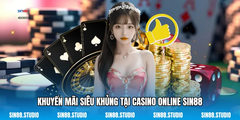 Khuyến Mãi Siêu Khủng Tại Casino Online Sin88
