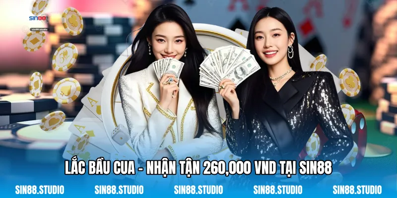 Lắc Bầu Cua - Nhận Tận 260,000 VND Tại Sin88