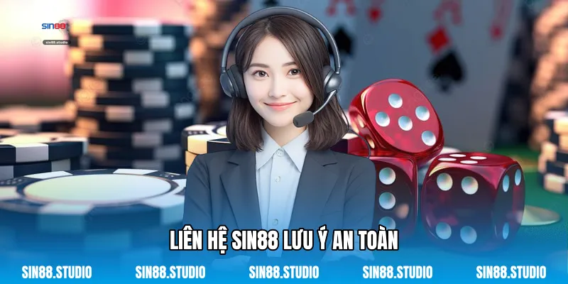Liên Hệ Sin88 Lưu Ý An Toàn 
