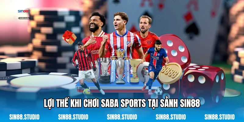 Lợi Thế Khi Chơi Saba Sports Tại Sảnh Sin88