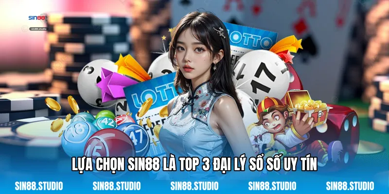 Lựa Chọn Sin88 Là Top 3 Đại Lý Sổ Số Uy Tín