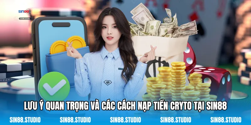 Lưu Ý Quan Trọng Và Các Cách Nạp Tiền Cryto Tại Sin88 