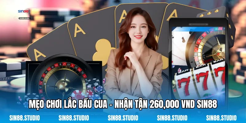 Mẹo Chơi Lắc Bầu Cua - Nhận Tận 260,000 VND Sin88