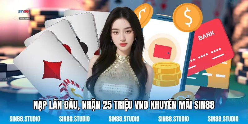 Nạp Lần Đầu, Nhận 25 Triệu VND Khuyến Mãi Sin88