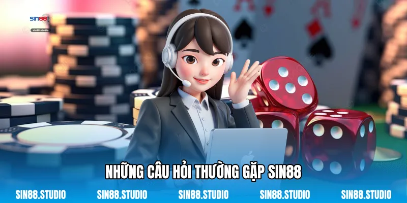 Những Câu Hỏi Thường Gặp Sin88 