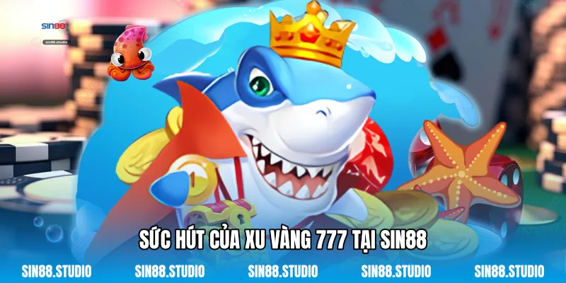 Sức Hút Của Xu Vàng 777 Tại Sin88