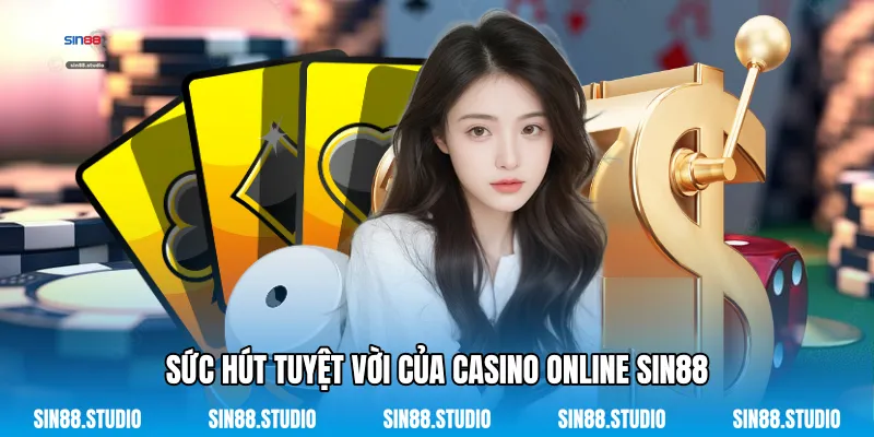 Sức Hút Tuyệt Vời Của Casino Online Sin88