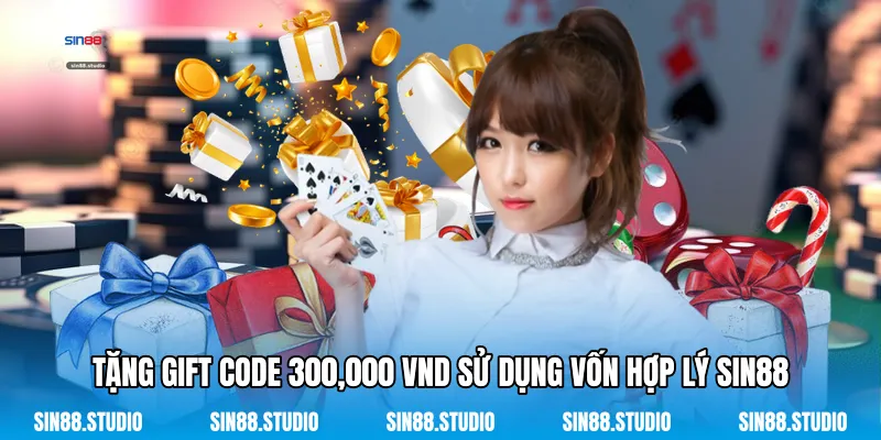 Tặng Gift Code 300,000 VND Sử Dụng Vốn Hợp Lý Sin88