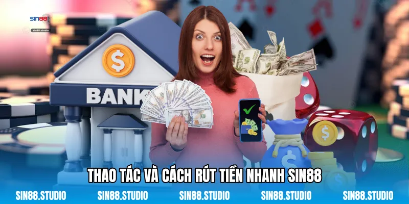 Thao Tác Và Cách Rút Tiền Nhanh Sin88