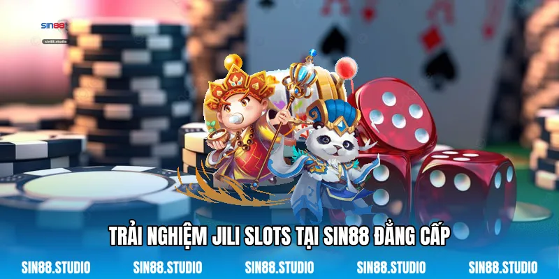 Trải Nghiệm JILI Slots Tại Sin88 Đẳng Cấp