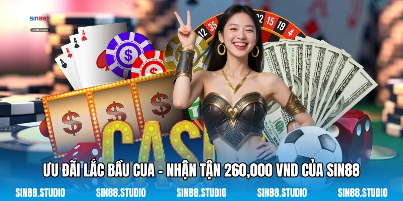 Ưu Đãi Lắc Bầu Cua - Nhận Tận 260,000 VND Của Sin88