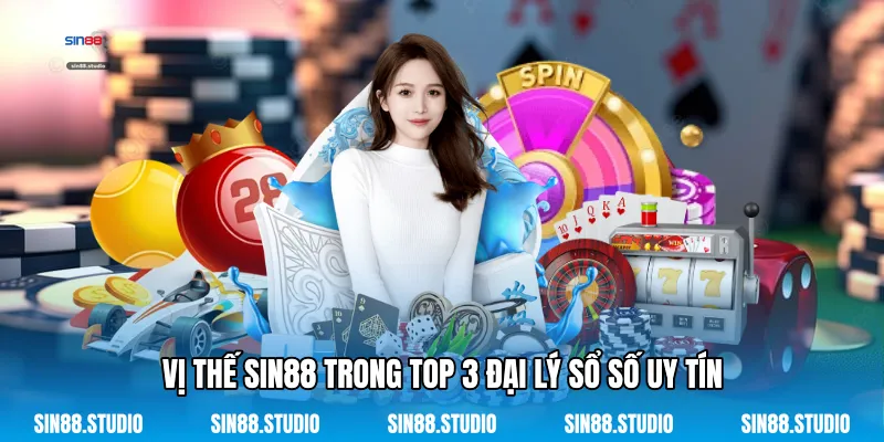 Vị Thế Sin88 Trong Top 3 Đại Lý Sổ Số Uy Tín