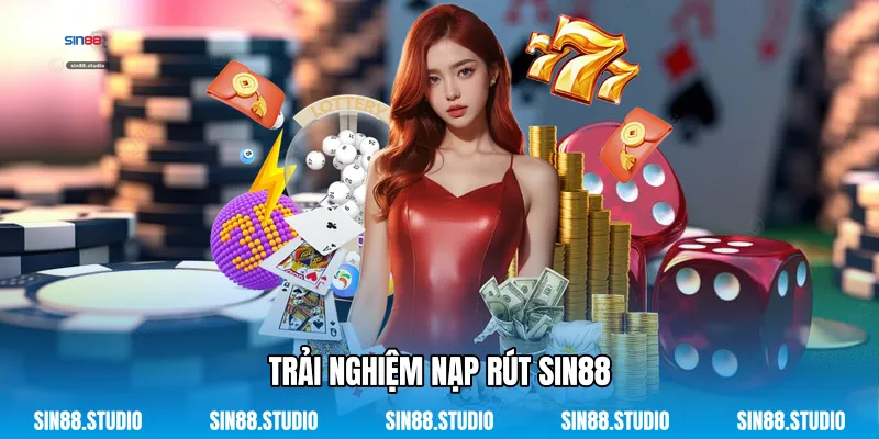 Trải Nghiệm Nạp Rút Sin88